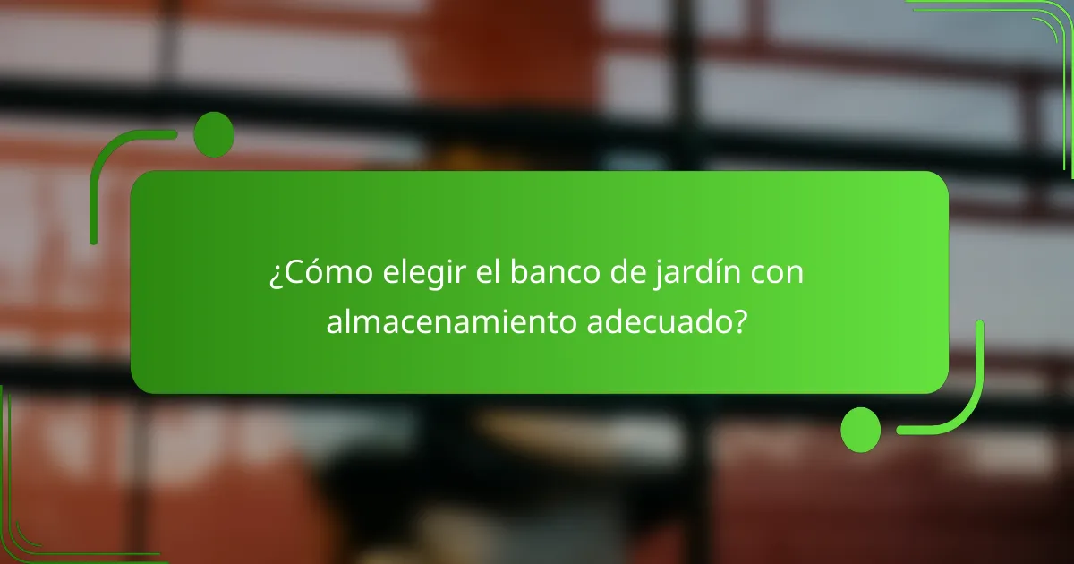 ¿Cómo elegir el banco de jardín con almacenamiento adecuado?