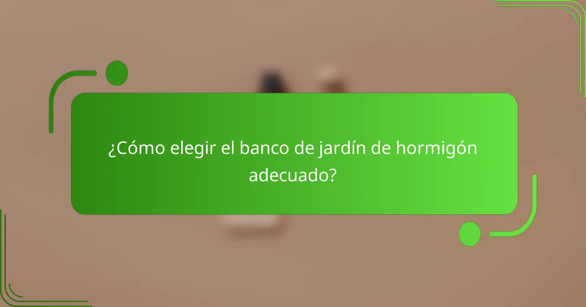 ¿Cómo elegir el banco de jardín de hormigón adecuado?