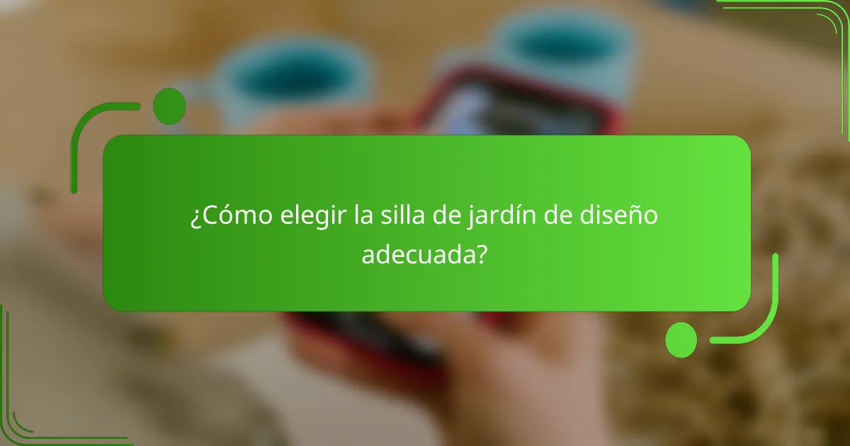 ¿Cómo elegir la silla de jardín de diseño adecuada?
