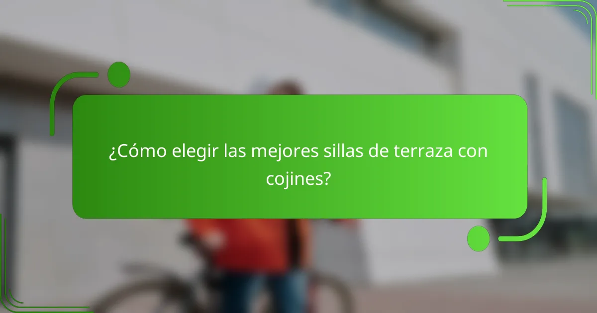 ¿Cómo elegir las mejores sillas de terraza con cojines?