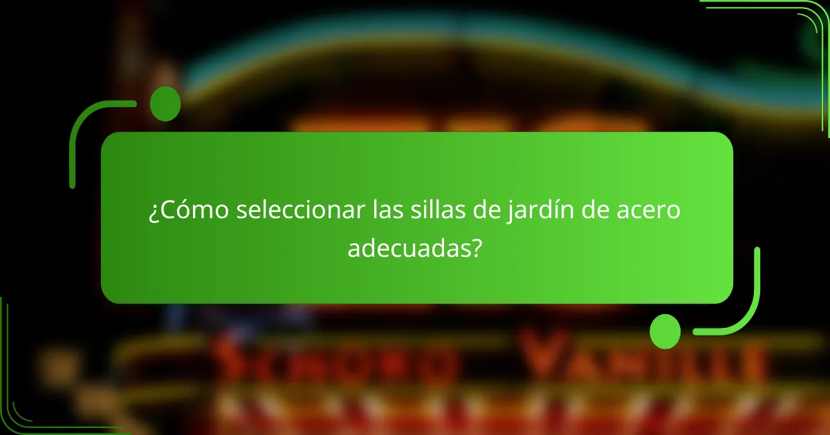 ¿Cómo seleccionar las sillas de jardín de acero adecuadas?