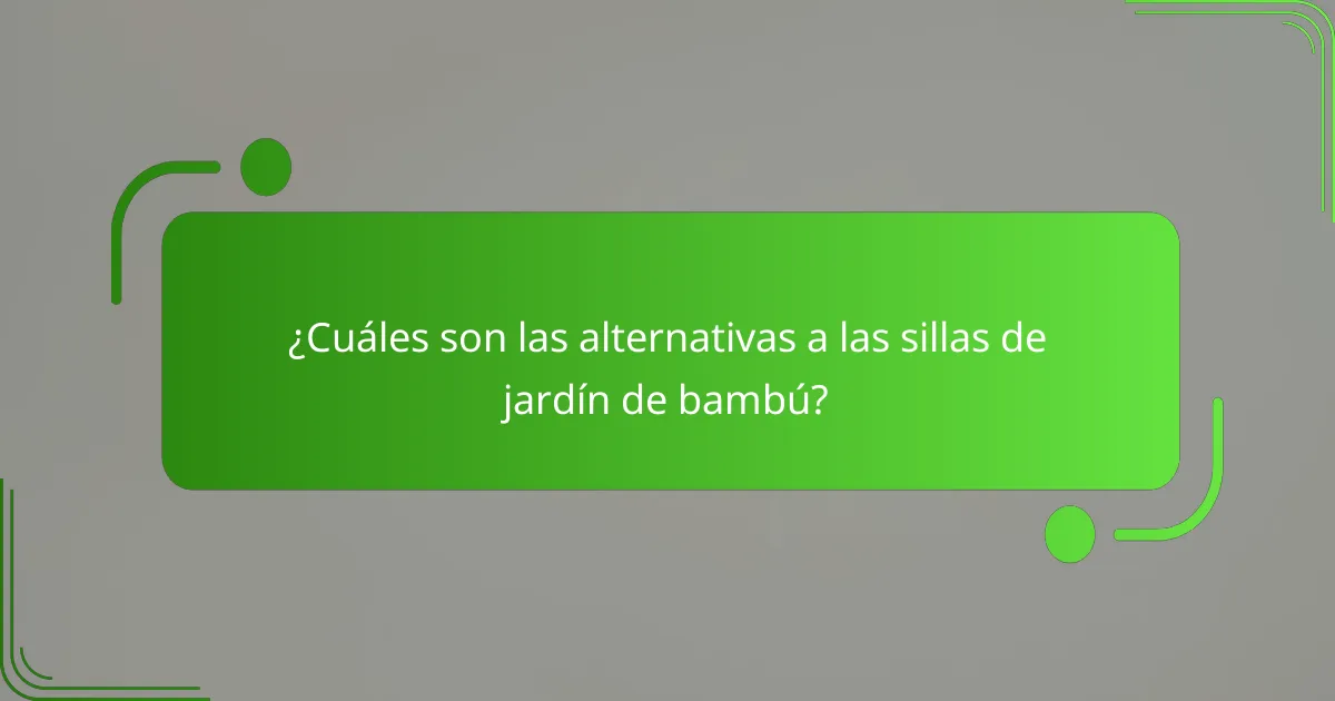 ¿Cuáles son las alternativas a las sillas de jardín de bambú?