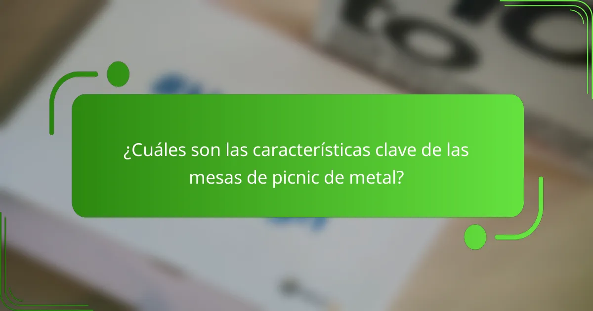 ¿Cuáles son las características clave de las mesas de picnic de metal?