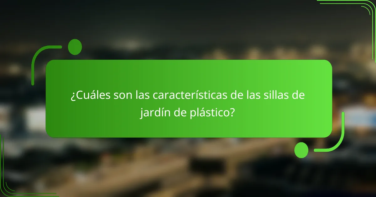¿Cuáles son las características de las sillas de jardín de plástico?