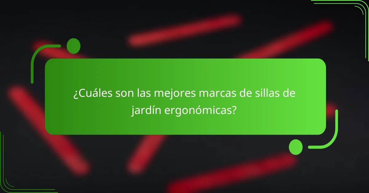 ¿Cuáles son las mejores marcas de sillas de jardín ergonómicas?