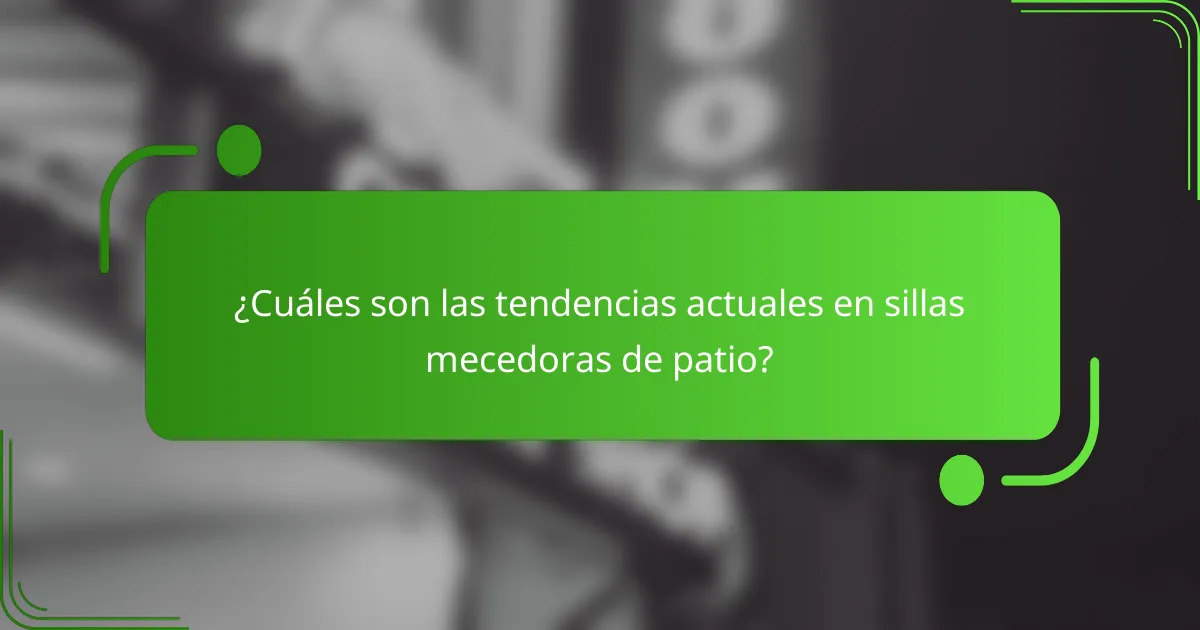 ¿Cuáles son las tendencias actuales en sillas mecedoras de patio?