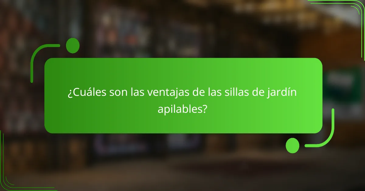 ¿Cuáles son las ventajas de las sillas de jardín apilables?