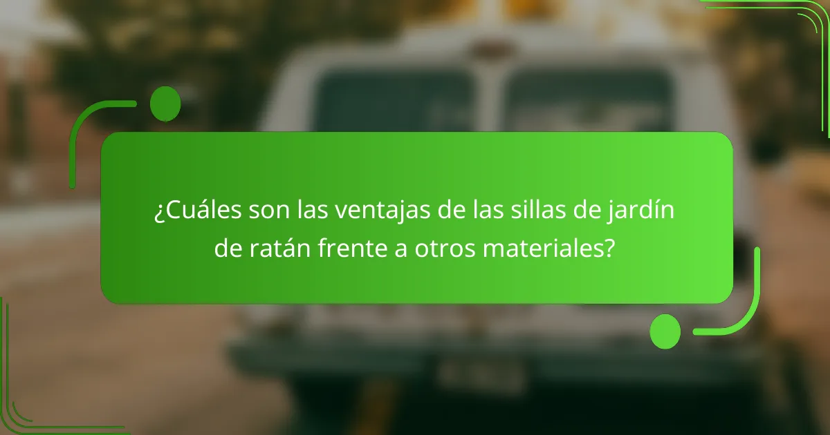 ¿Cuáles son las ventajas de las sillas de jardín de ratán frente a otros materiales?