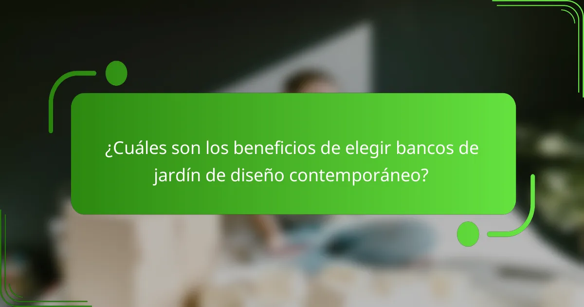 ¿Cuáles son los beneficios de elegir bancos de jardín de diseño contemporáneo?