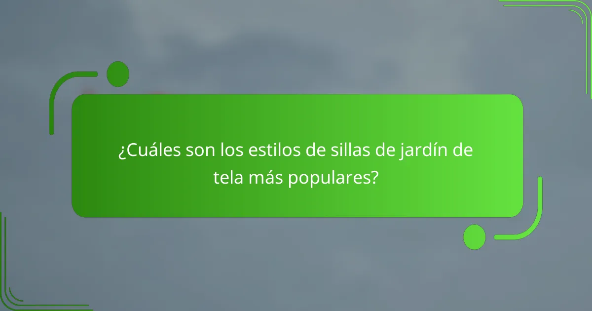 ¿Cuáles son los estilos de sillas de jardín de tela más populares?