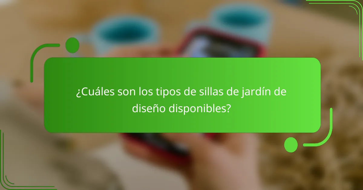 ¿Cuáles son los tipos de sillas de jardín de diseño disponibles?