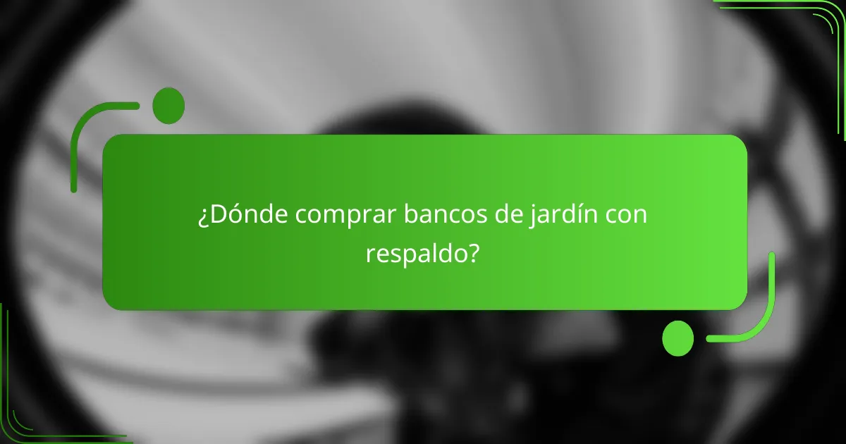 ¿Dónde comprar bancos de jardín con respaldo?