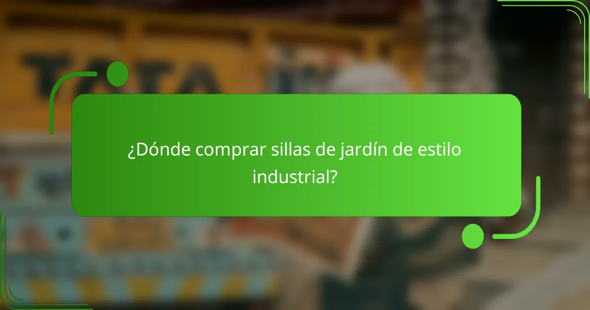 ¿Dónde comprar sillas de jardín de estilo industrial?