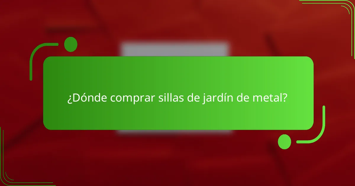 ¿Dónde comprar sillas de jardín de metal?