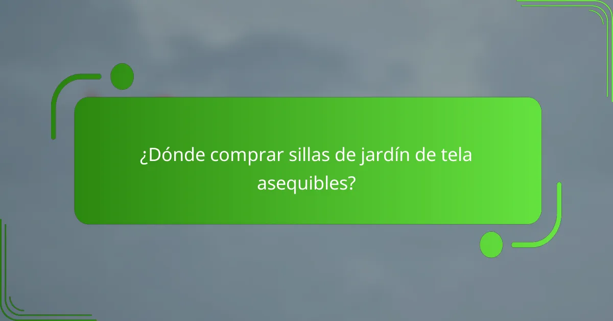 ¿Dónde comprar sillas de jardín de tela asequibles?