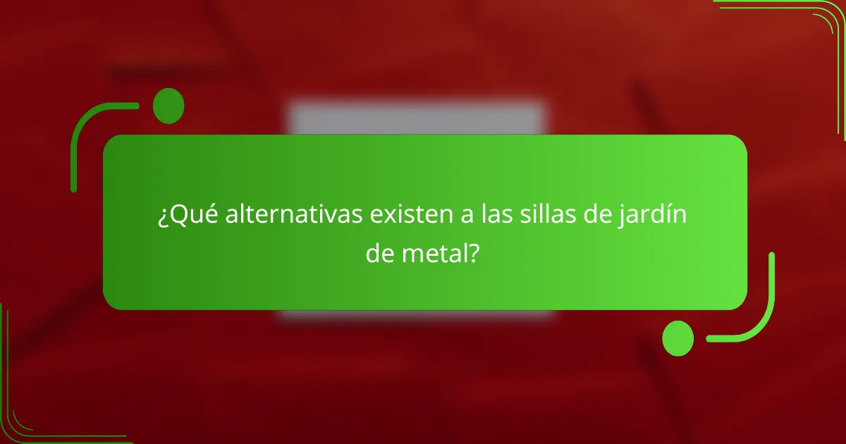 ¿Qué alternativas existen a las sillas de jardín de metal?