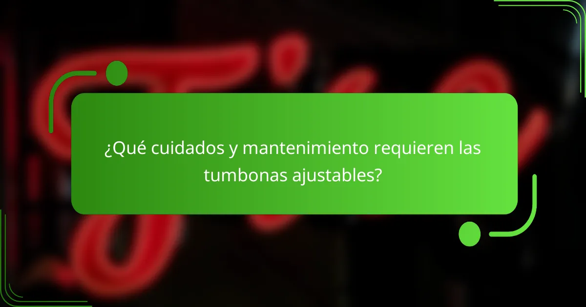 ¿Qué cuidados y mantenimiento requieren las tumbonas ajustables?