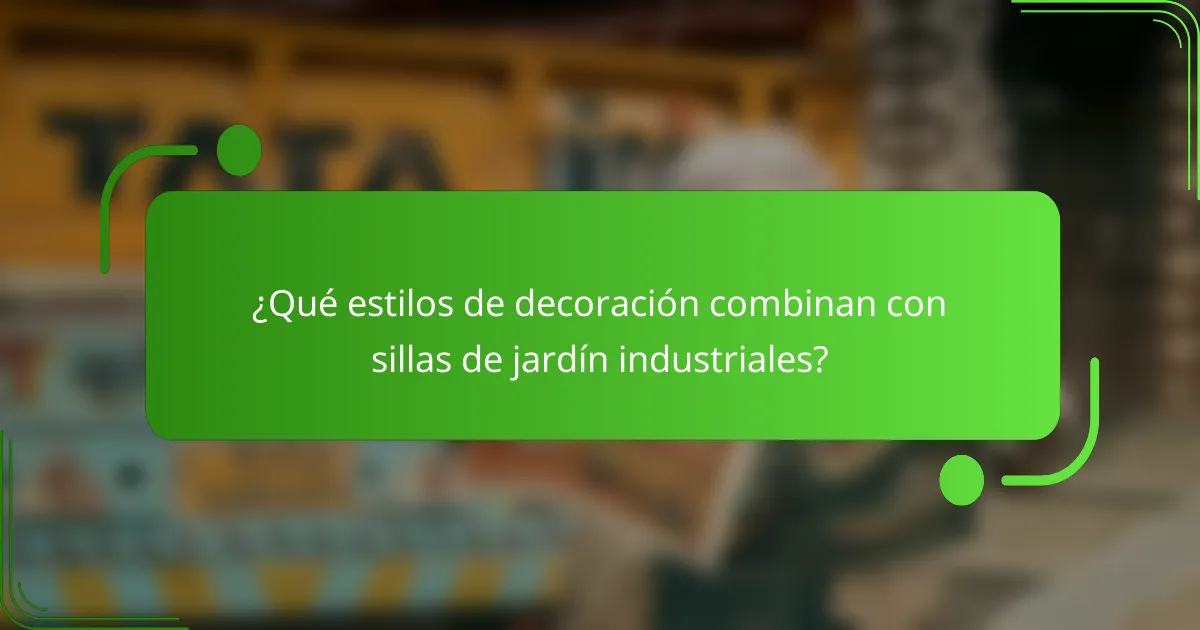 ¿Qué estilos de decoración combinan con sillas de jardín industriales?