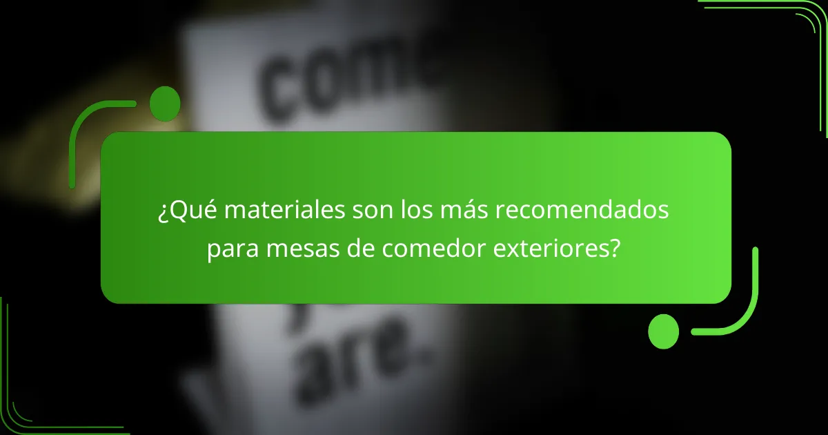 ¿Qué materiales son los más recomendados para mesas de comedor exteriores?
