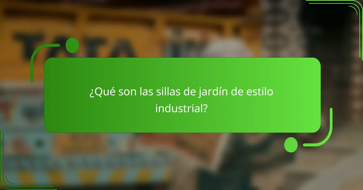 ¿Qué son las sillas de jardín de estilo industrial?