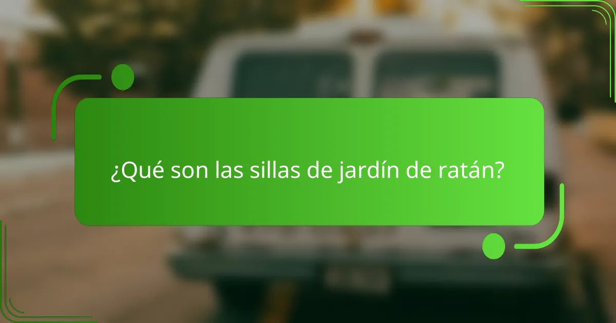 ¿Qué son las sillas de jardín de ratán?