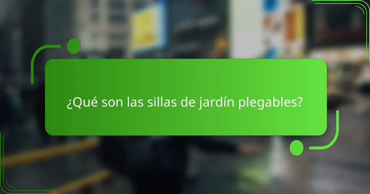 ¿Qué son las sillas de jardín plegables?