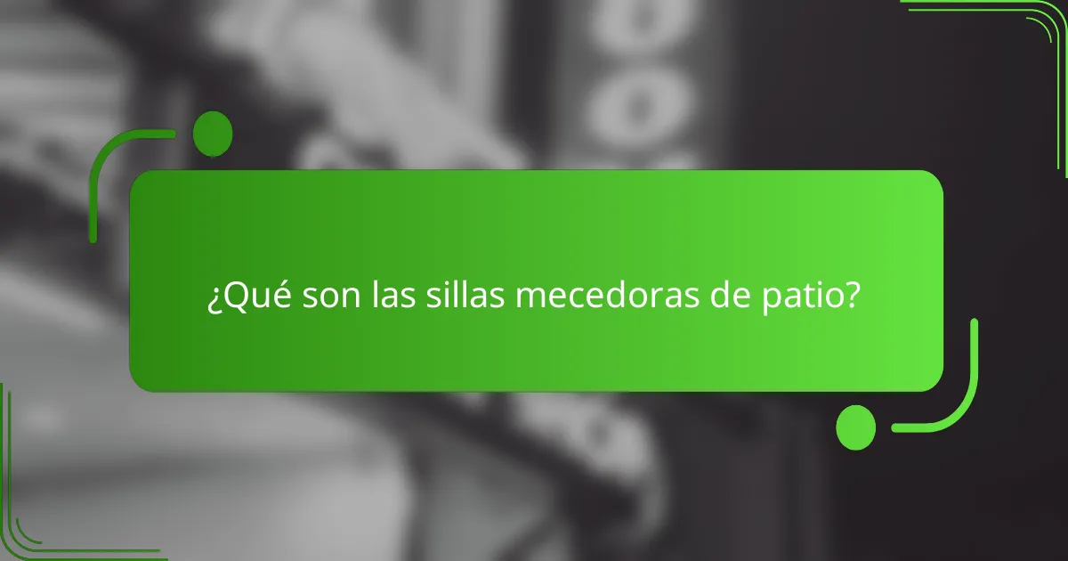 ¿Qué son las sillas mecedoras de patio?
