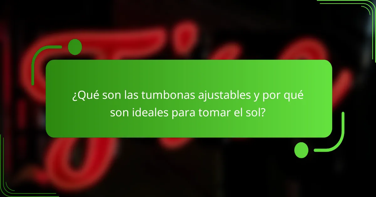 ¿Qué son las tumbonas ajustables y por qué son ideales para tomar el sol?