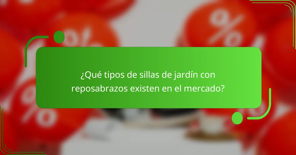 ¿Qué tipos de sillas de jardín con reposabrazos existen en el mercado?